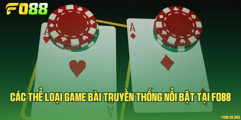 Các thể loại game bài truyền thống nổi bật tại Fo88