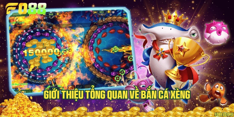 Giới thiệu tổng quan về bắn cá xèng