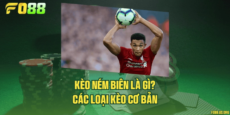 Kèo ném biên là gì? Các loại kèo cơ bản