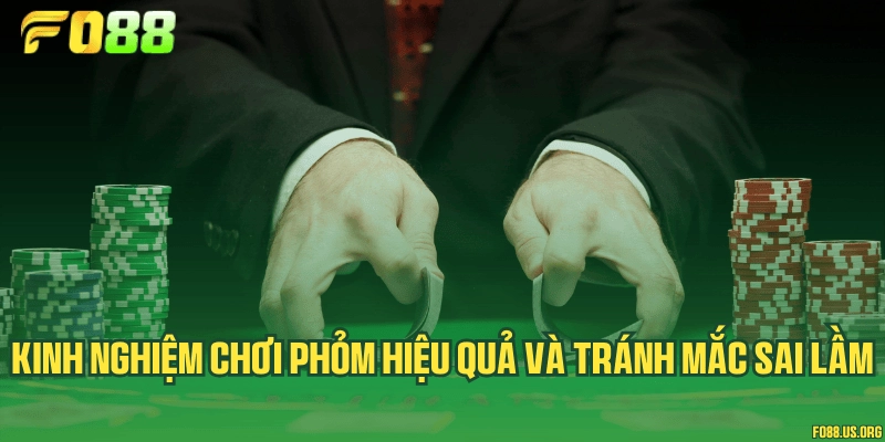 Kinh nghiệm chơi Phỏm hiệu quả và tránh mắc sai lầm