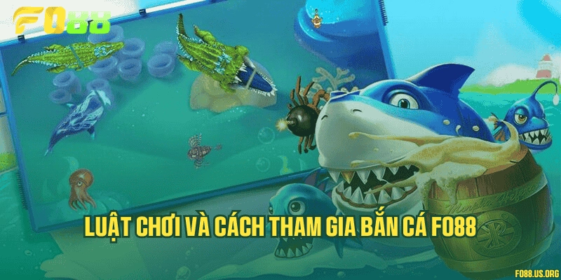 Luật chơi và cách tham gia bắn cá Fo88