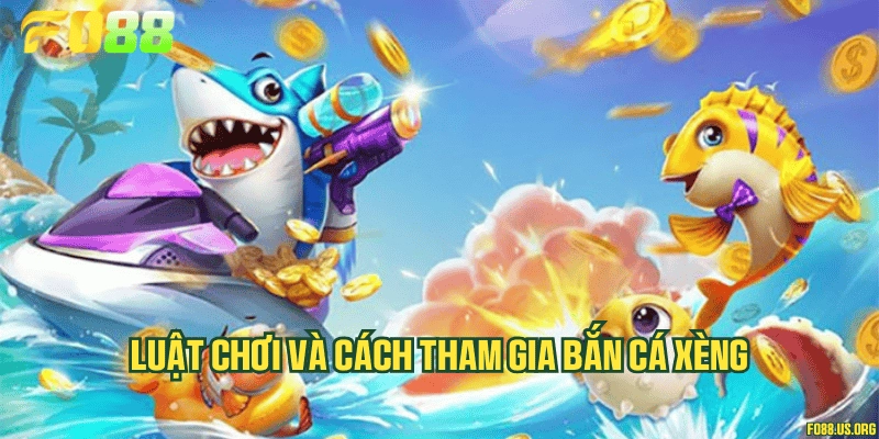 Luật chơi và cách tham gia bắn cá xèng