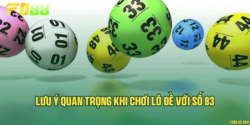 Lưu ý quan trọng khi chơi lô đề với số 83