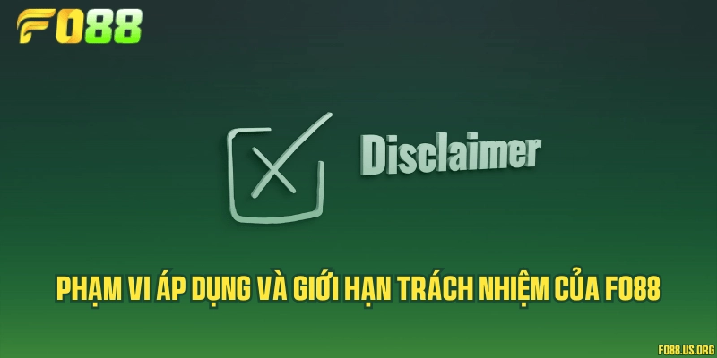 Phạm vi áp dụng và giới hạn trách nhiệm của Fo88